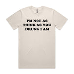 I'm Not As Think As You Drunk I Am Premium Tee - Bone