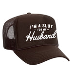 I'm A Slut For My Husband Foam Trucker Hat