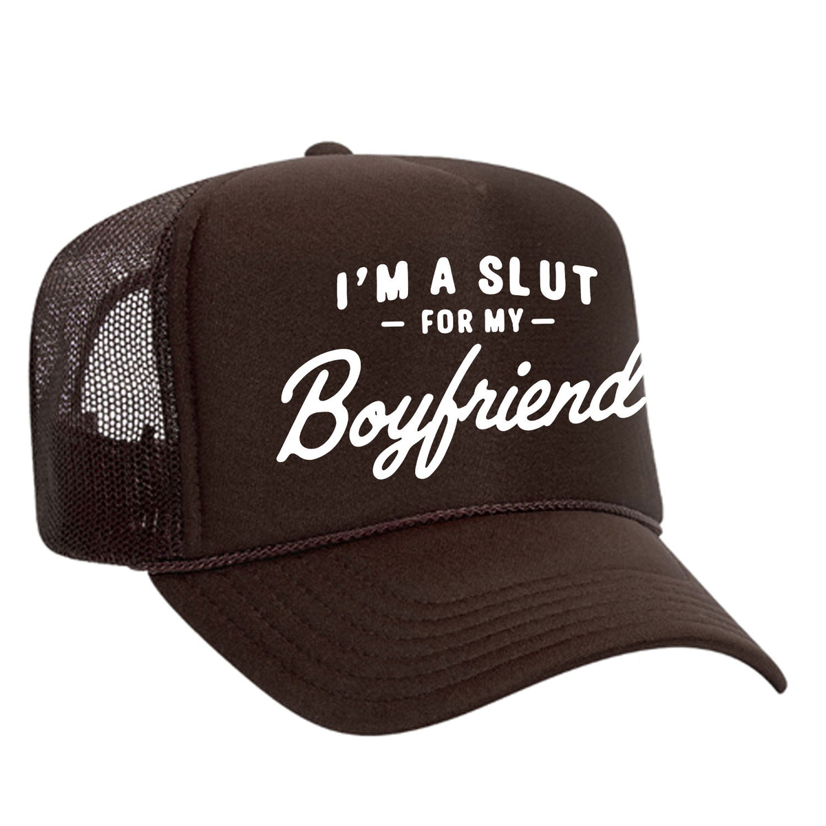 I'm A Slut For My Boyfriend Foam Trucker Hat