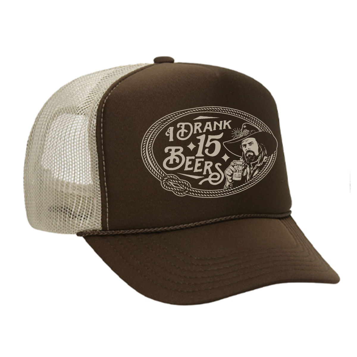 I Drank 15 Beers Foam Trucker Hat
