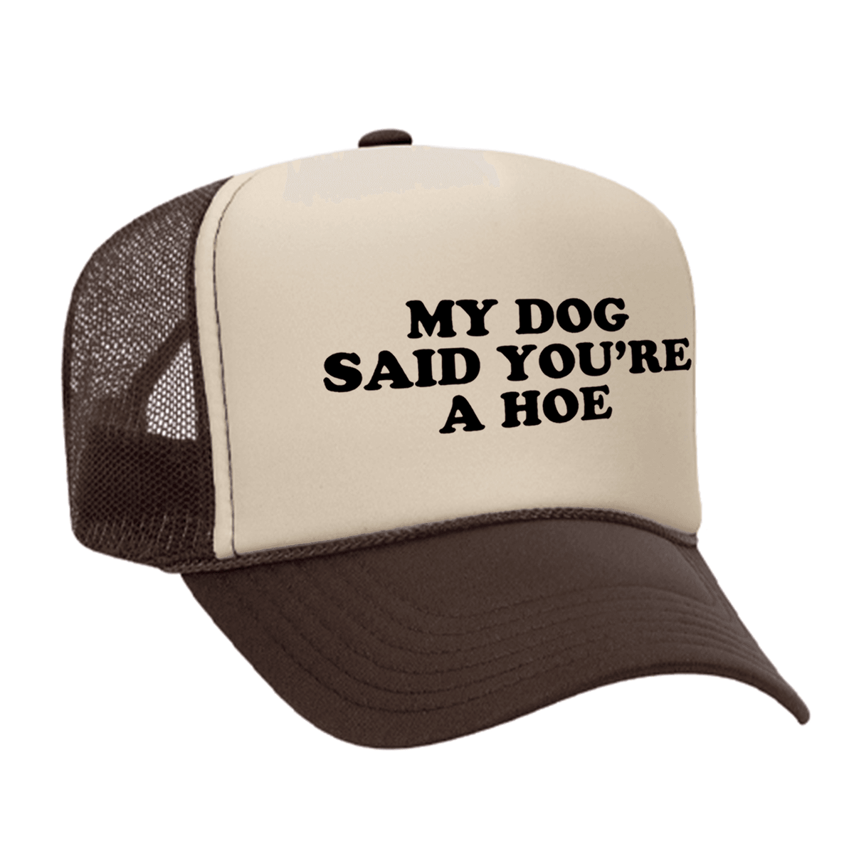 My Dog Said You're A Hoe Foam Trucker Hat - Brown / Tan