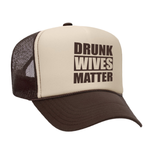 Drunk Wives Matter Foam Trucker hat