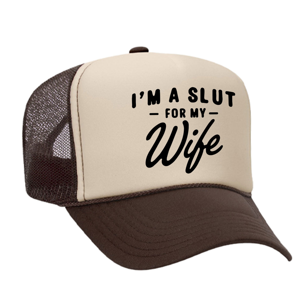 I'm A Slut For My Wife Foam Trucker Hat