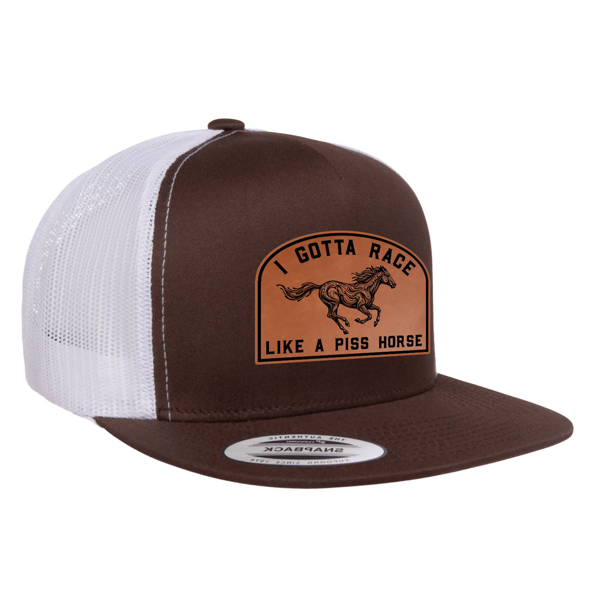 I Gotta Race Like A Piss Horse Flat Bill Hat