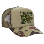 You're Hole Is My Only Goal Foam Trucker Hat