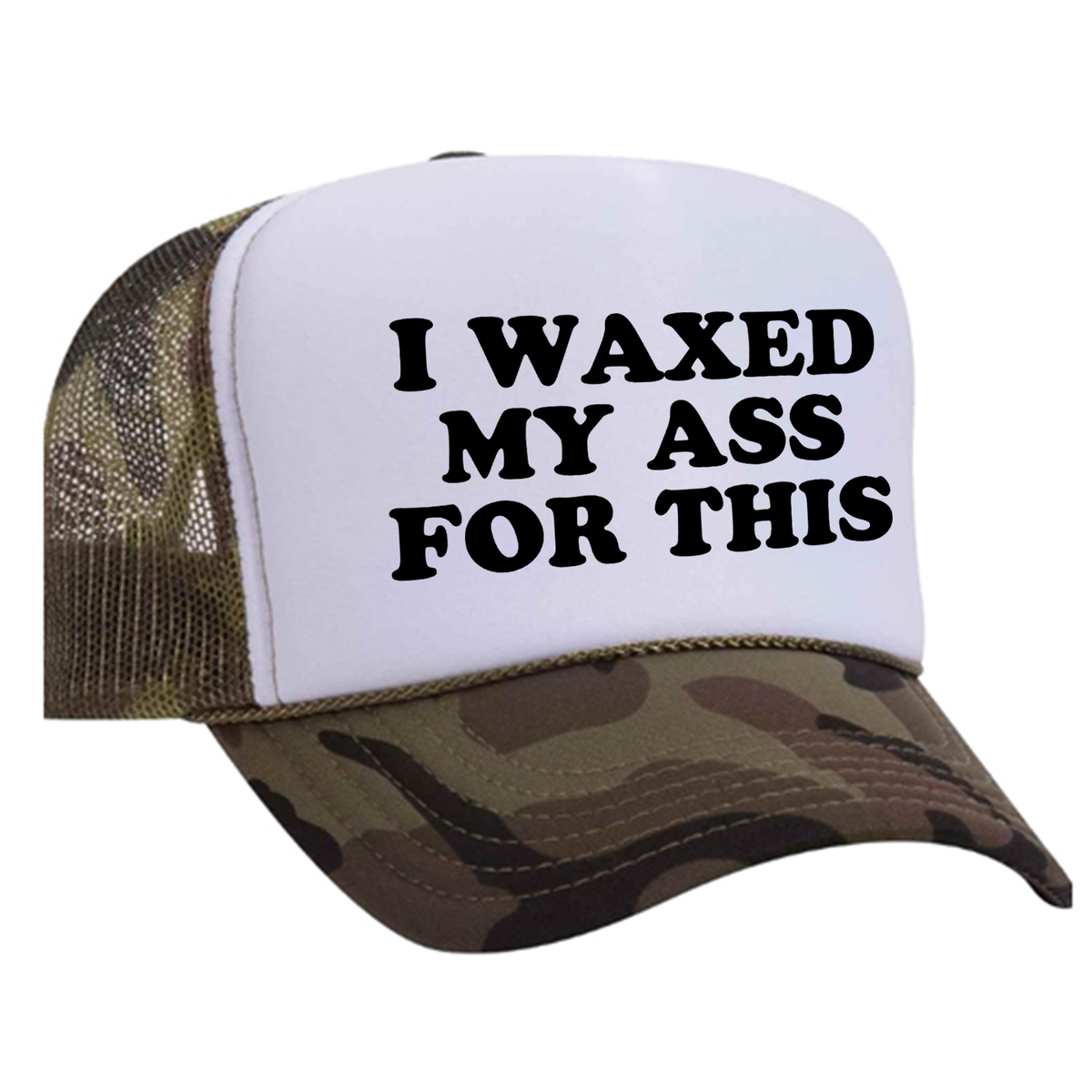 I Waxed My Ass For This Foam Trucker Hat