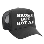 Broke But Hot AF Foam Trucker Hat