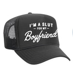 I'm A Slut For My Boyfriend Foam Trucker Hat