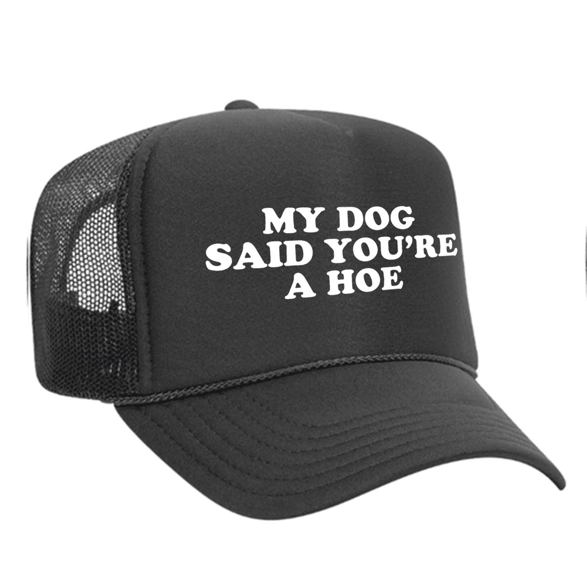 My Dog Said You're A Hoe Foam Trucker Hat - Charcoal