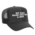My Dog Said You're A Hoe Foam Trucker Hat - Charcoal