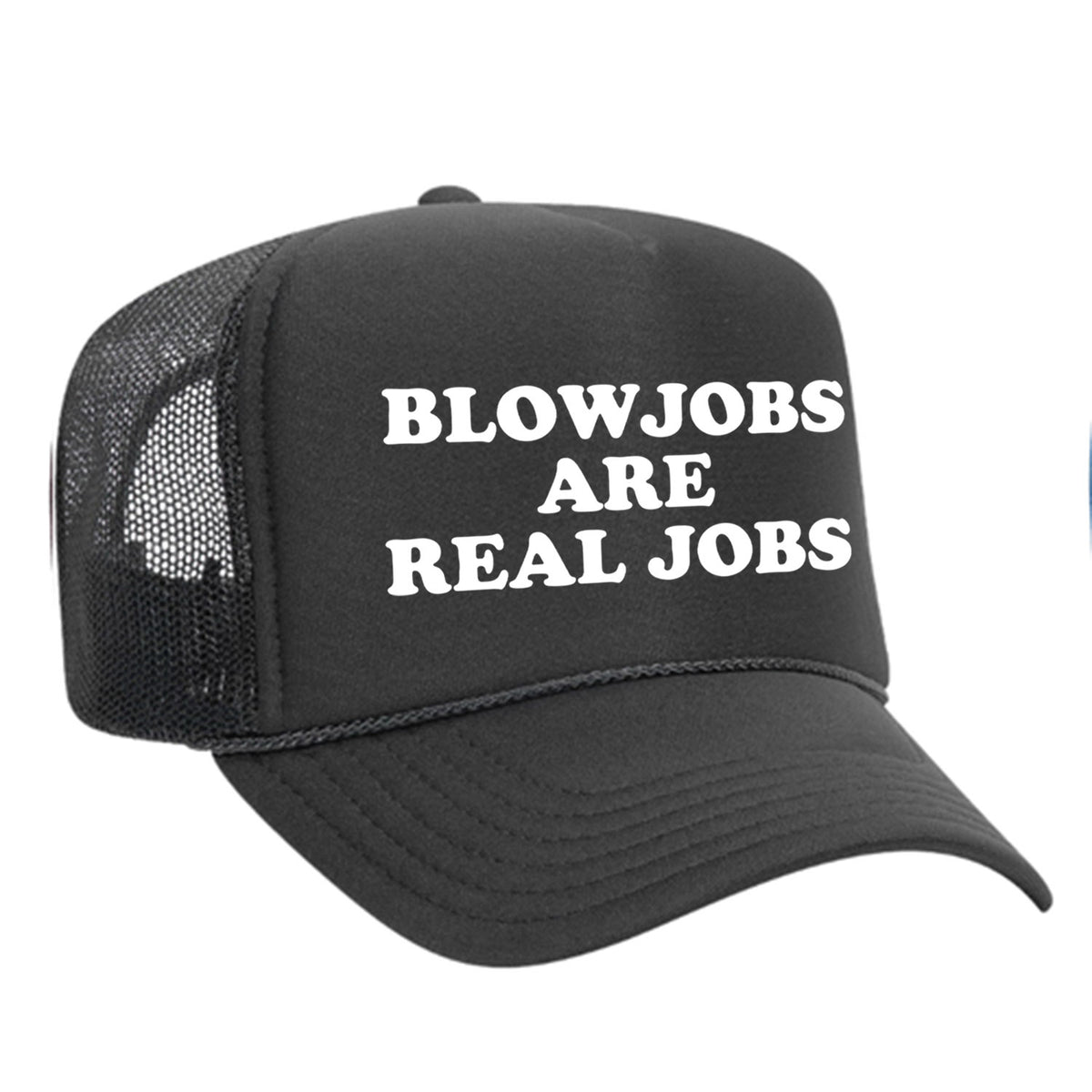 Blowjobs Are Real Jobs Foam Trucker Hat