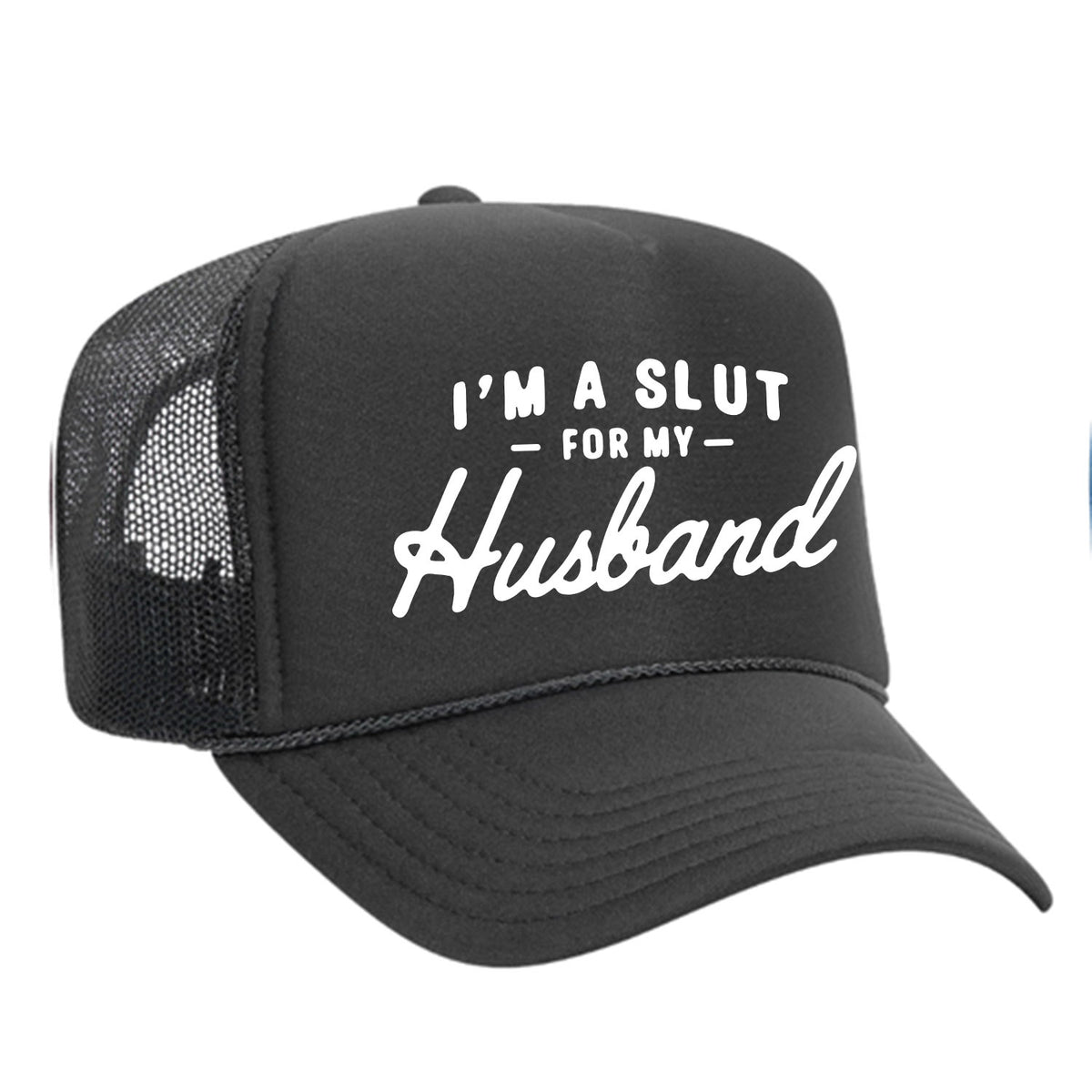 I'm A Slut For My Husband Foam Trucker Hat