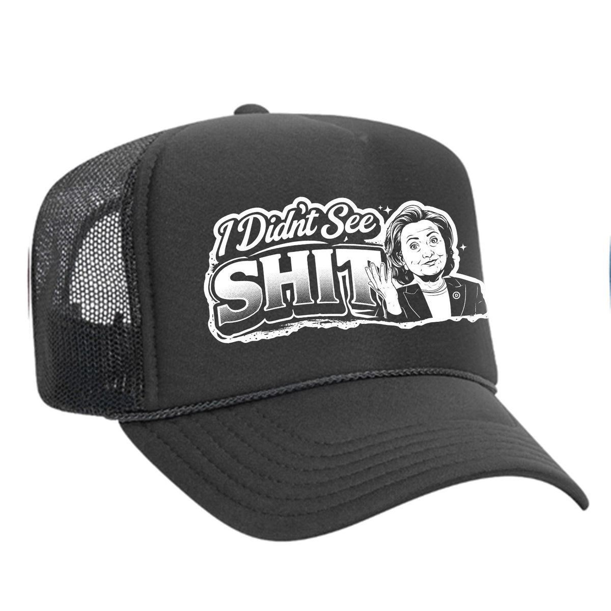 I Didn't See Sh!t Foam Trucker Hat - Hillary Edition