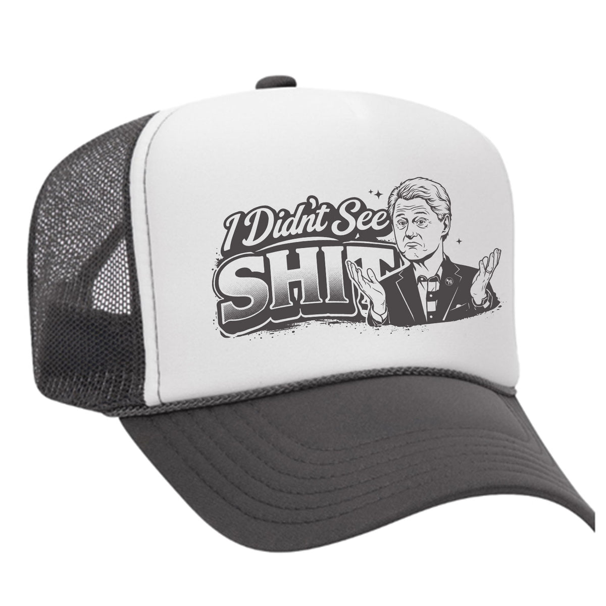 I Didn't See Sh!t Foam Trucker Hat - Bill Edition