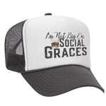 I'm Not Big On Social Graces Foam Trucker Hat