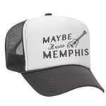 Maybe It Was Memphis Foam Trucker Hat