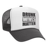 Drunk Wives Matter Foam Trucker hat - Charcoal / White