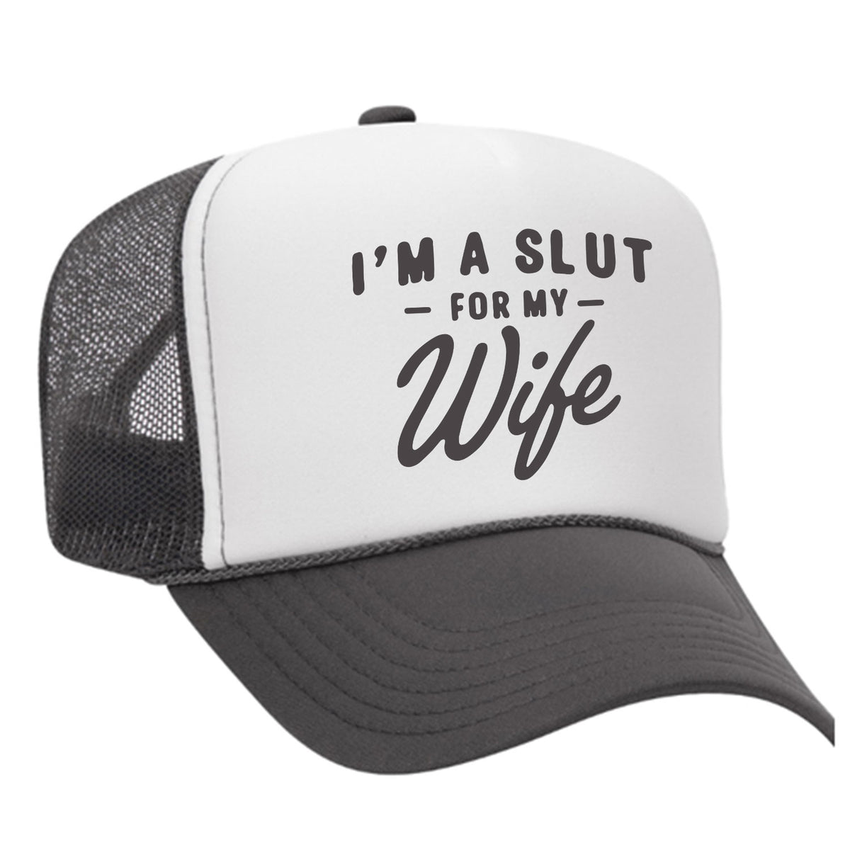 I'm A Slut For My Wife Foam Trucker Hat