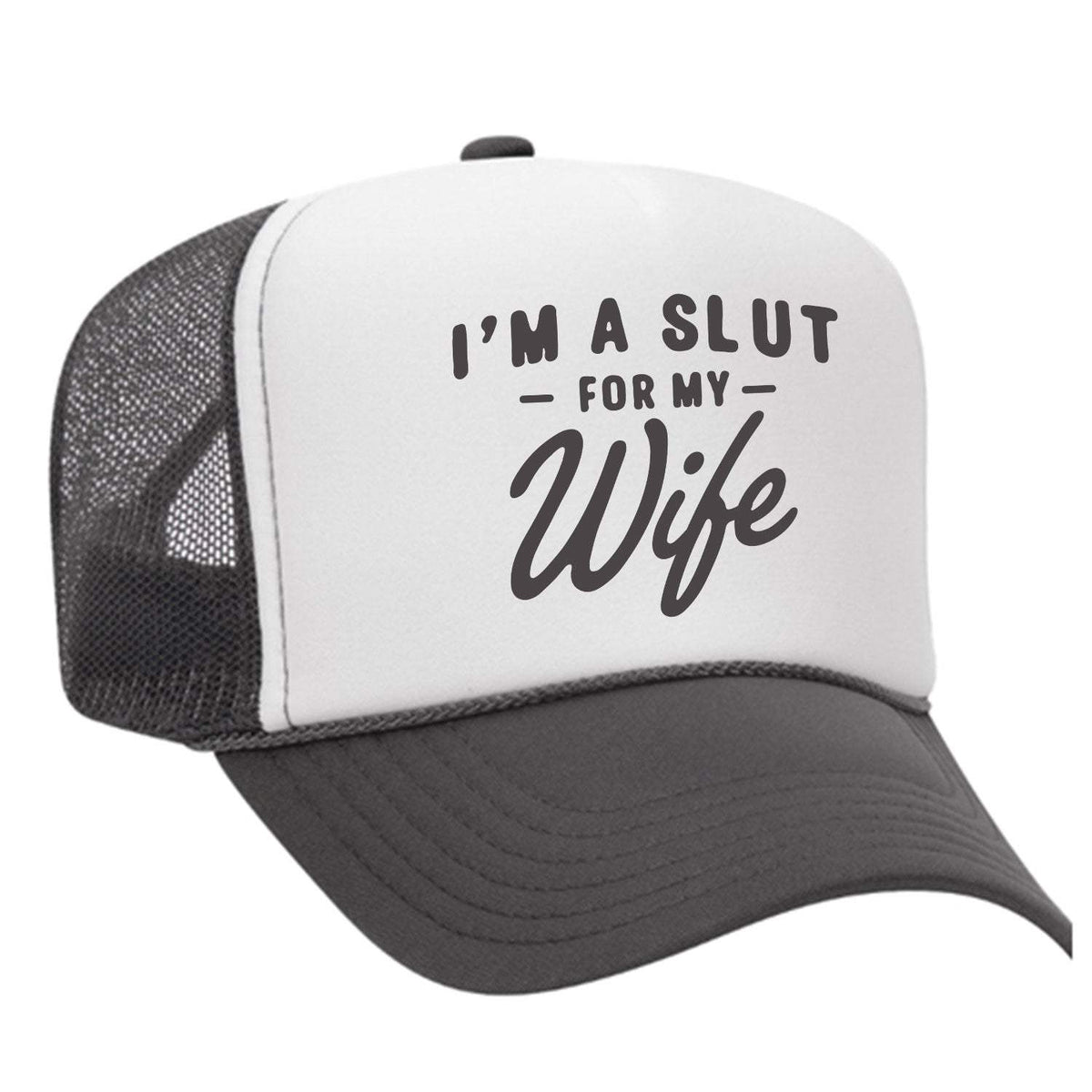 I'm A Slut For My Wife Foam Trucker Hat - Charcoal / White