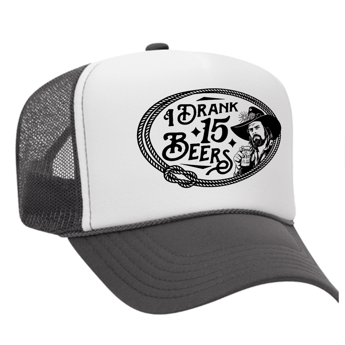 I Drank 15 Beers Foam Trucker Hat - Charcoal / White