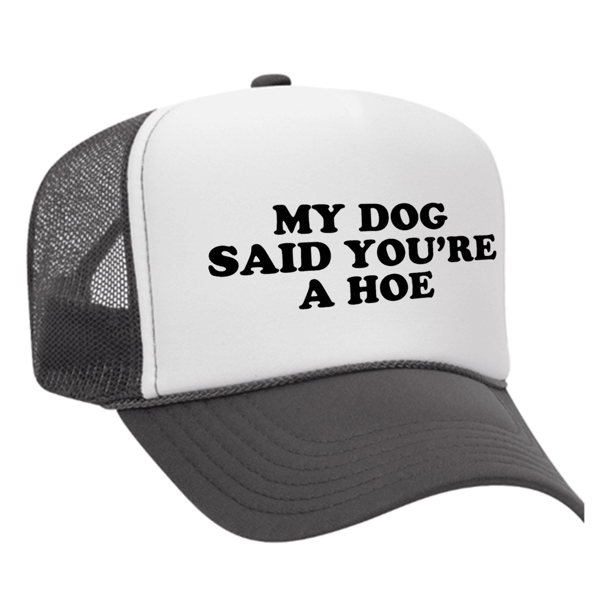 My Dog Said You're A Hoe Foam Trucker Hat - Charcoal / White
