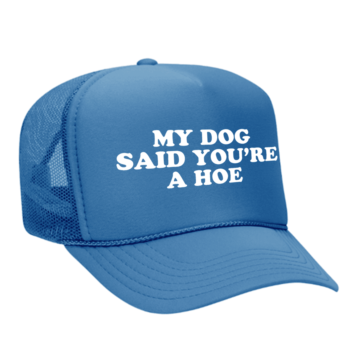 My Dog Said You're A Hoe Foam Trucker Hat - Colorado / Blue