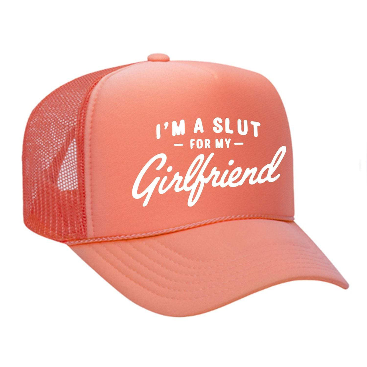 I'm A Slut For My Girlfriend Foam Trucker Hat - Coral