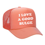 I Love A Good Bulge Foam Trucker Hat