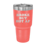 Broke But Hot AF 30oz Tumbler
