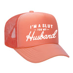 I'm A Slut For My Husband Foam Trucker Hat