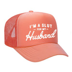 I'm A Slut For My Husband Foam Trucker Hat - Coral