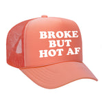 Broke But Hot AF Foam Trucker Hat