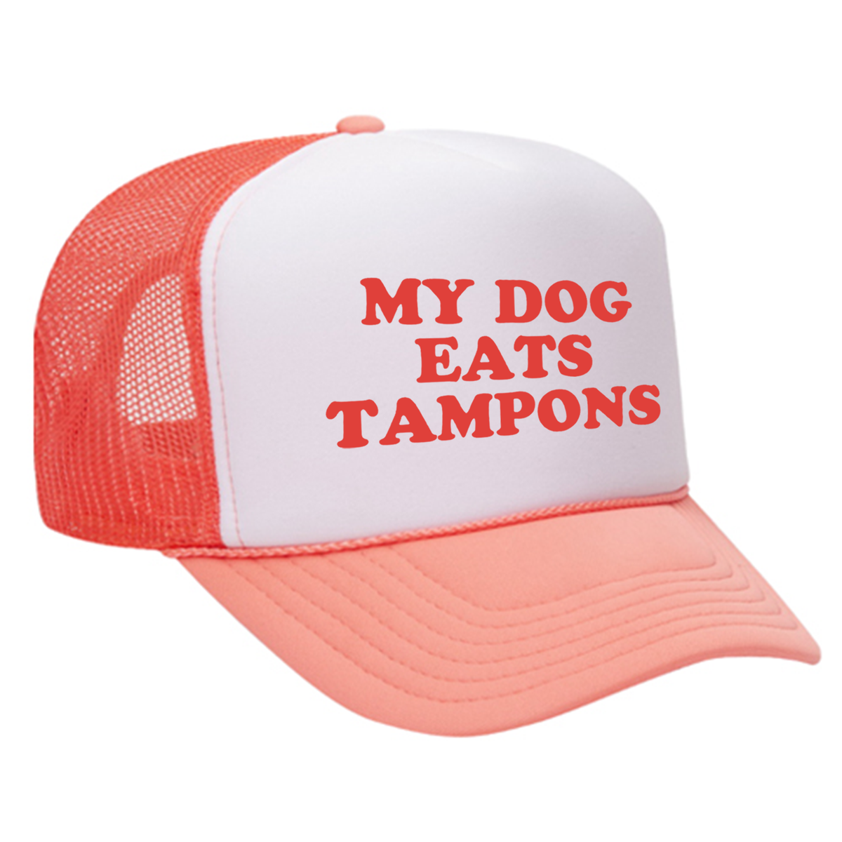 My Dog Eats Tampons Foam Trucker Hat