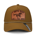 I Gotta Race Like A Piss Horse Performance Leather Patch Hat