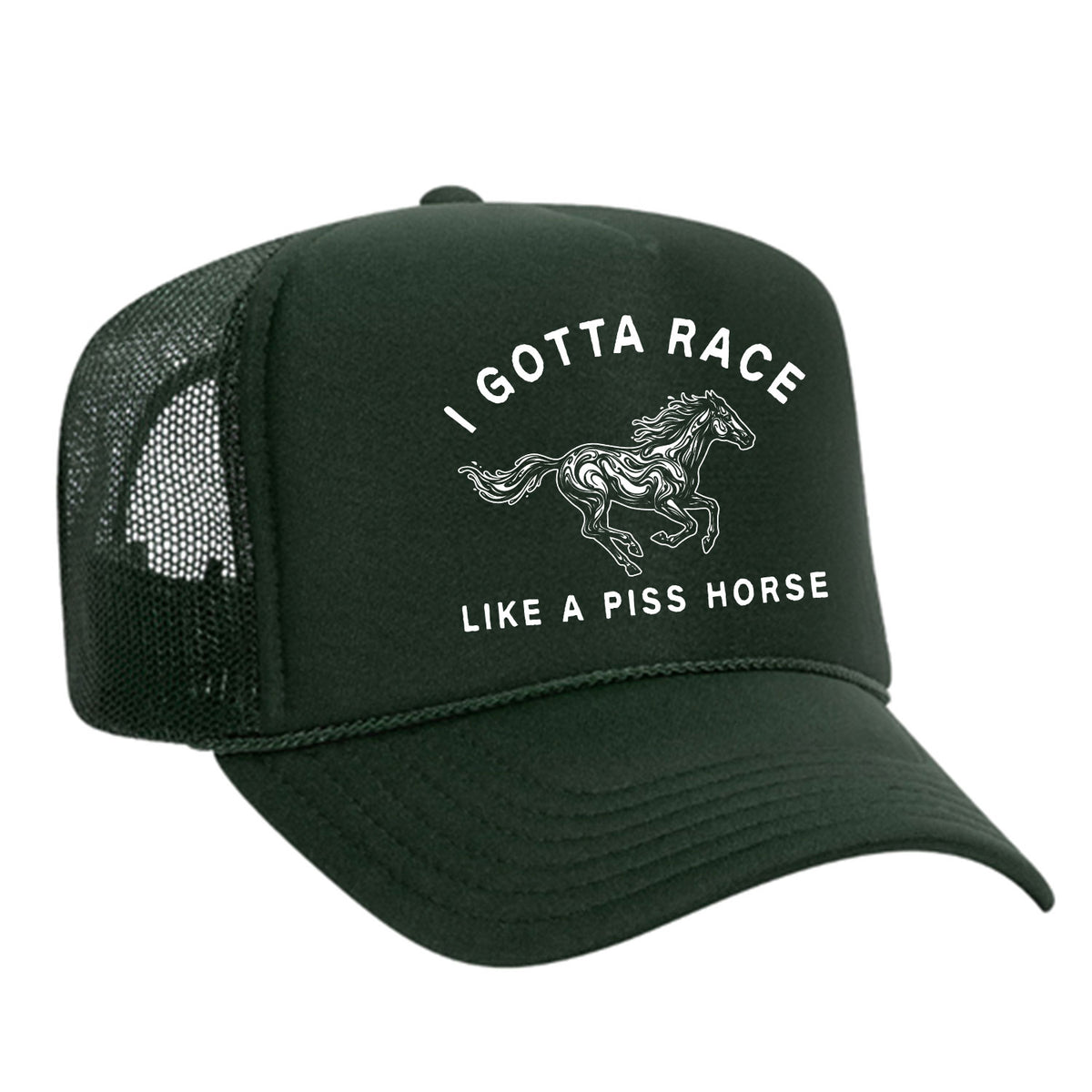 I Gotta Race Like A Piss Horse Foam Trucker Hat