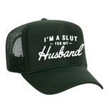 I'm A Slut For My Husband Foam Trucker Hat - Dark Green