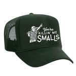 You're Killin' Me Smalls Foam Trucker Hat - Dark Green