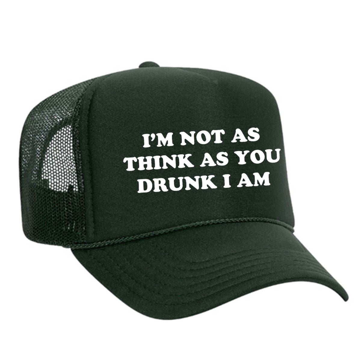 I'm Not As Think As You Drunk I Am Foam Trucker Hat