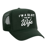 I'm A Slut For My Wife Foam Trucker Hat