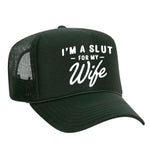 I'm A Slut For My Wife Foam Trucker Hat - Dark Green