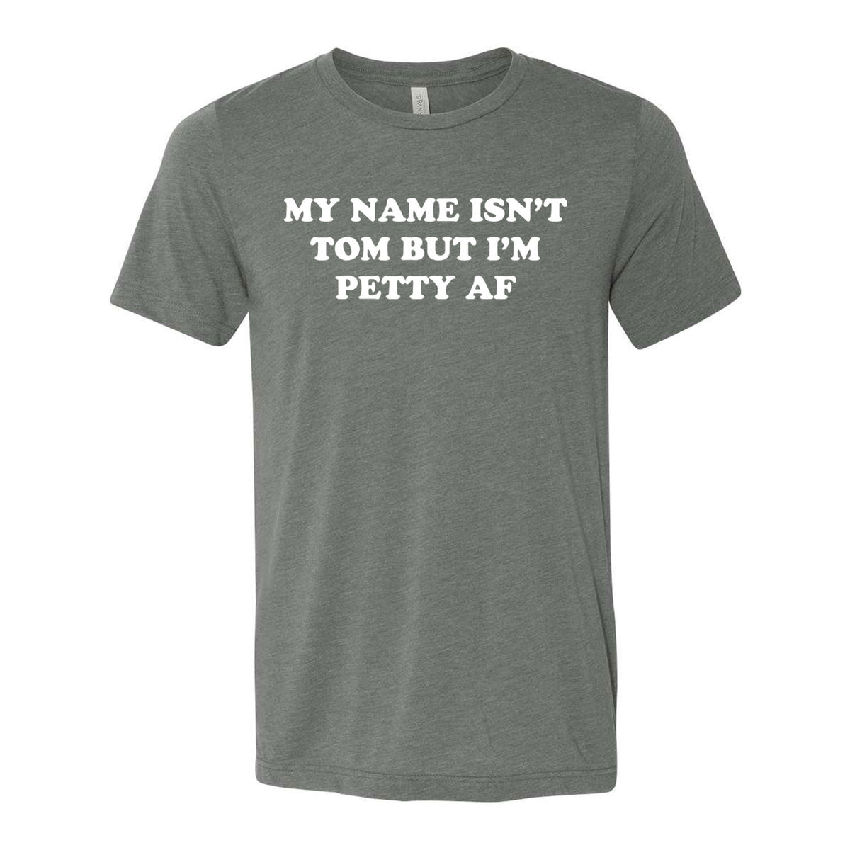 My Name Isn't Tom But I'm Petty AF Tee