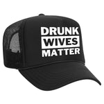 Drunk Wives Matter Trucker Hat