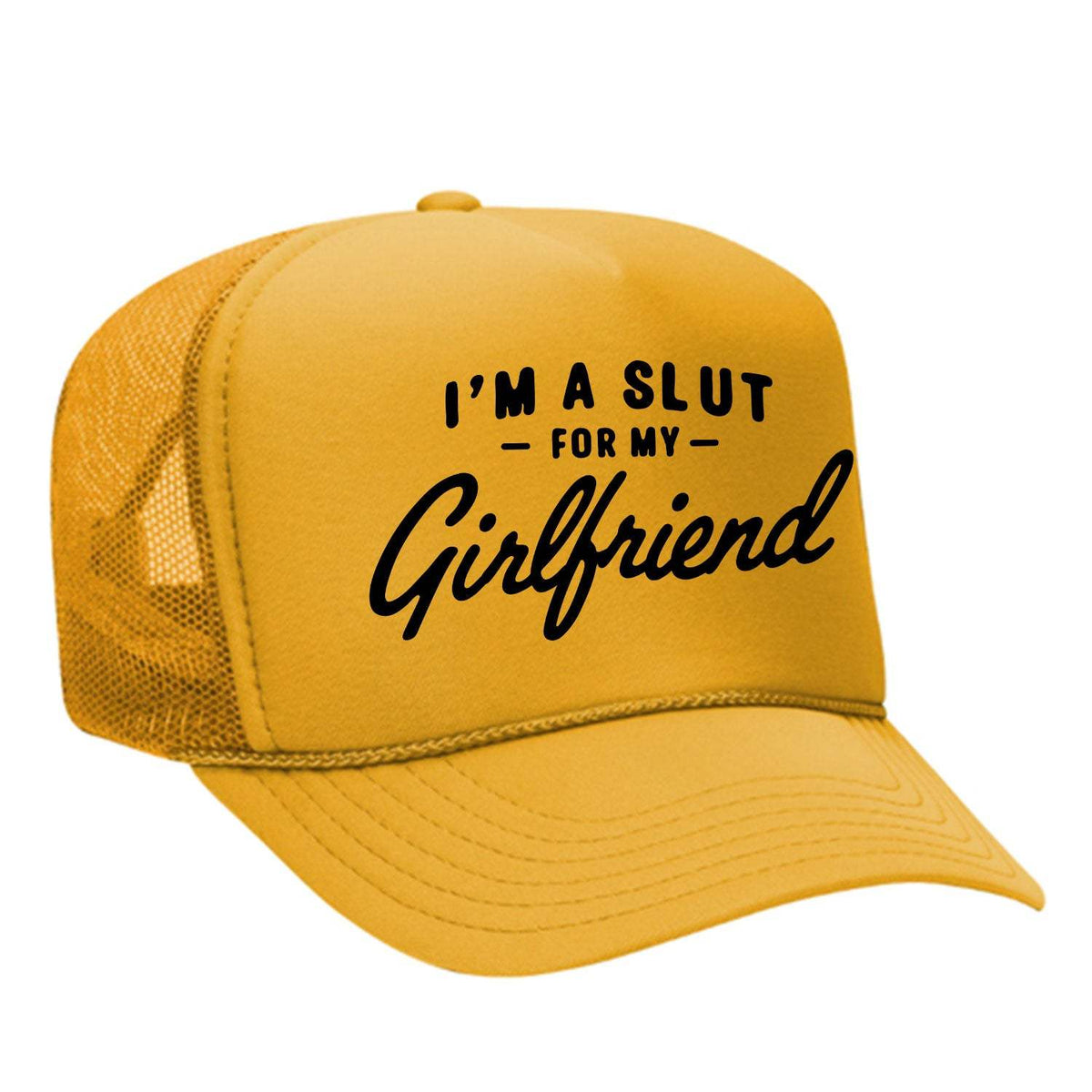 I'm A Slut For My Girlfriend Foam Trucker Hat - Gold