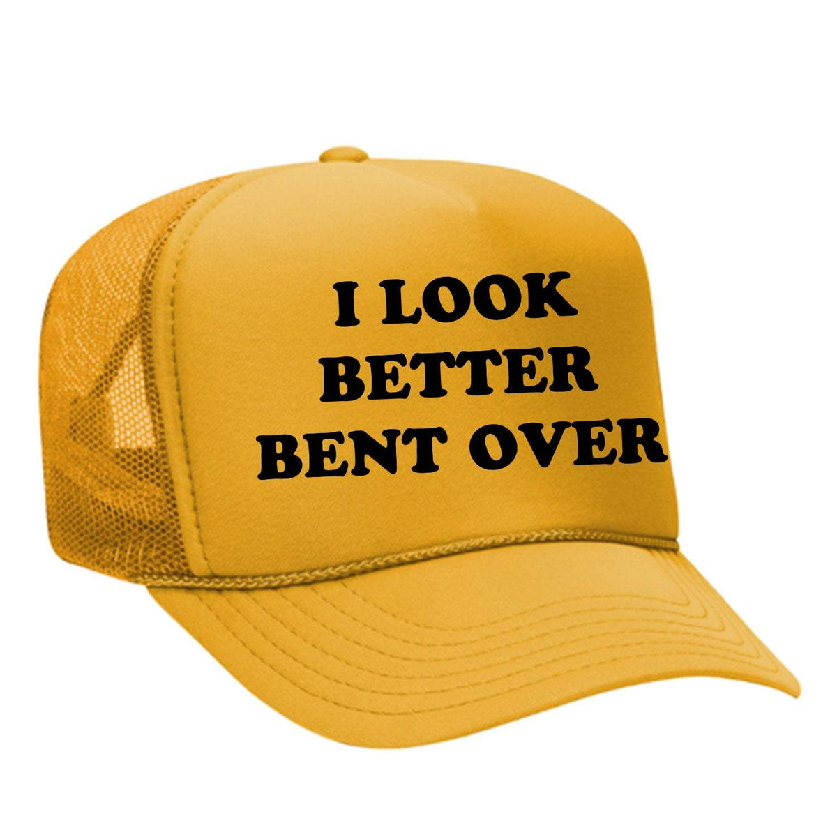 I Look Better Bent Over Foam Trucker Hat - Gold