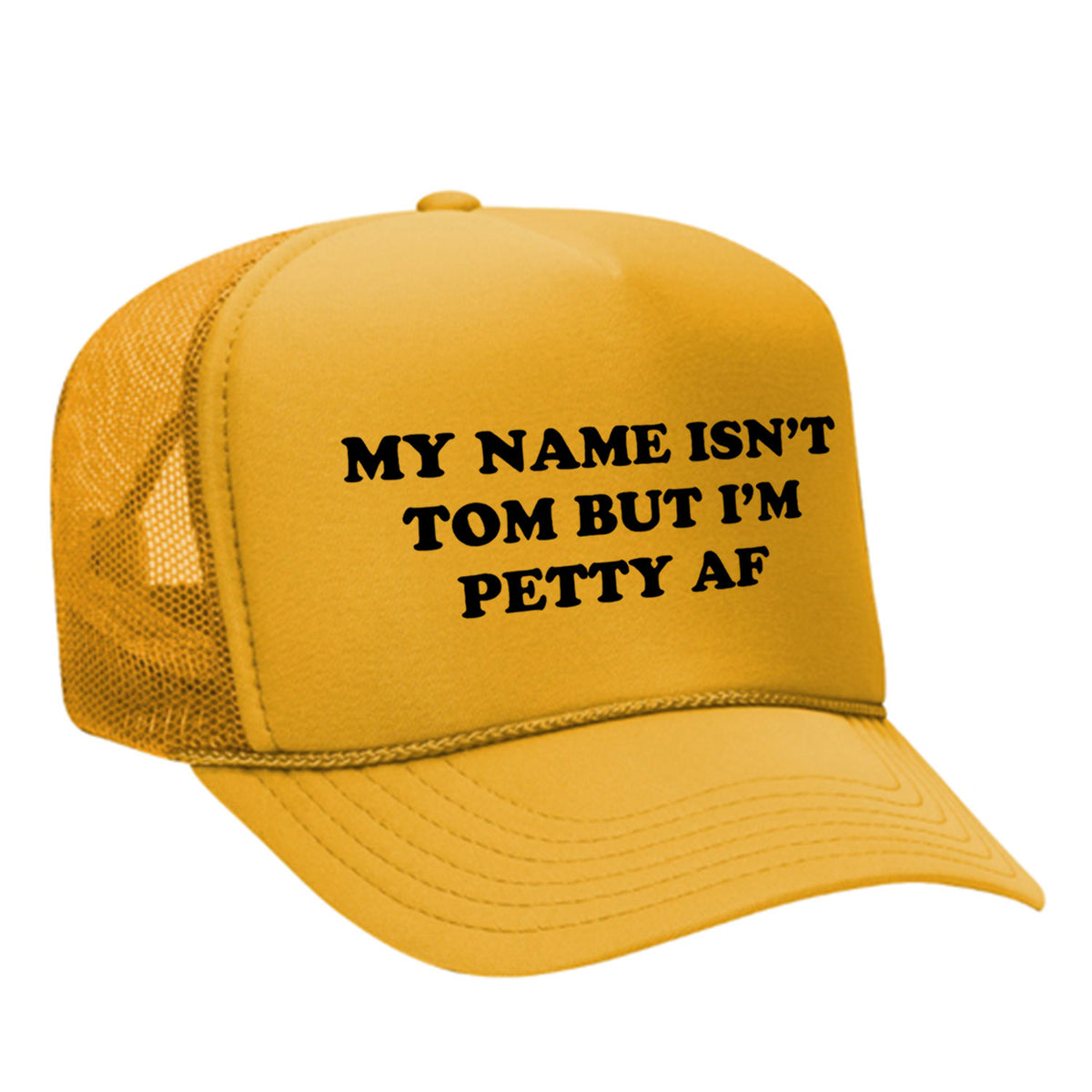 My Name Isn't Tom But I'm Petty AF Foam Trucker Hat
