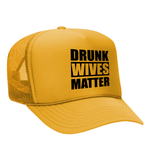 Drunk Wives Matter Foam Trucker hat - Gold