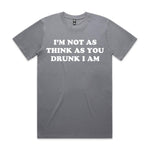 I'm Not As Think As You Drunk I Am Premium Tee - Gravel