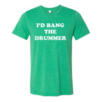 I'd Bang The Drummer Tee - Green