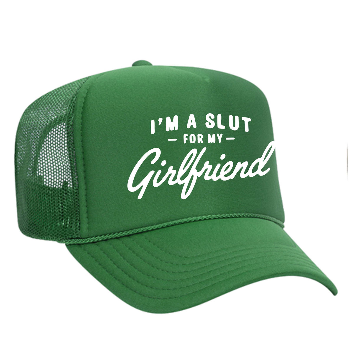 I'm A Slut For My Girlfriend Foam Trucker Hat