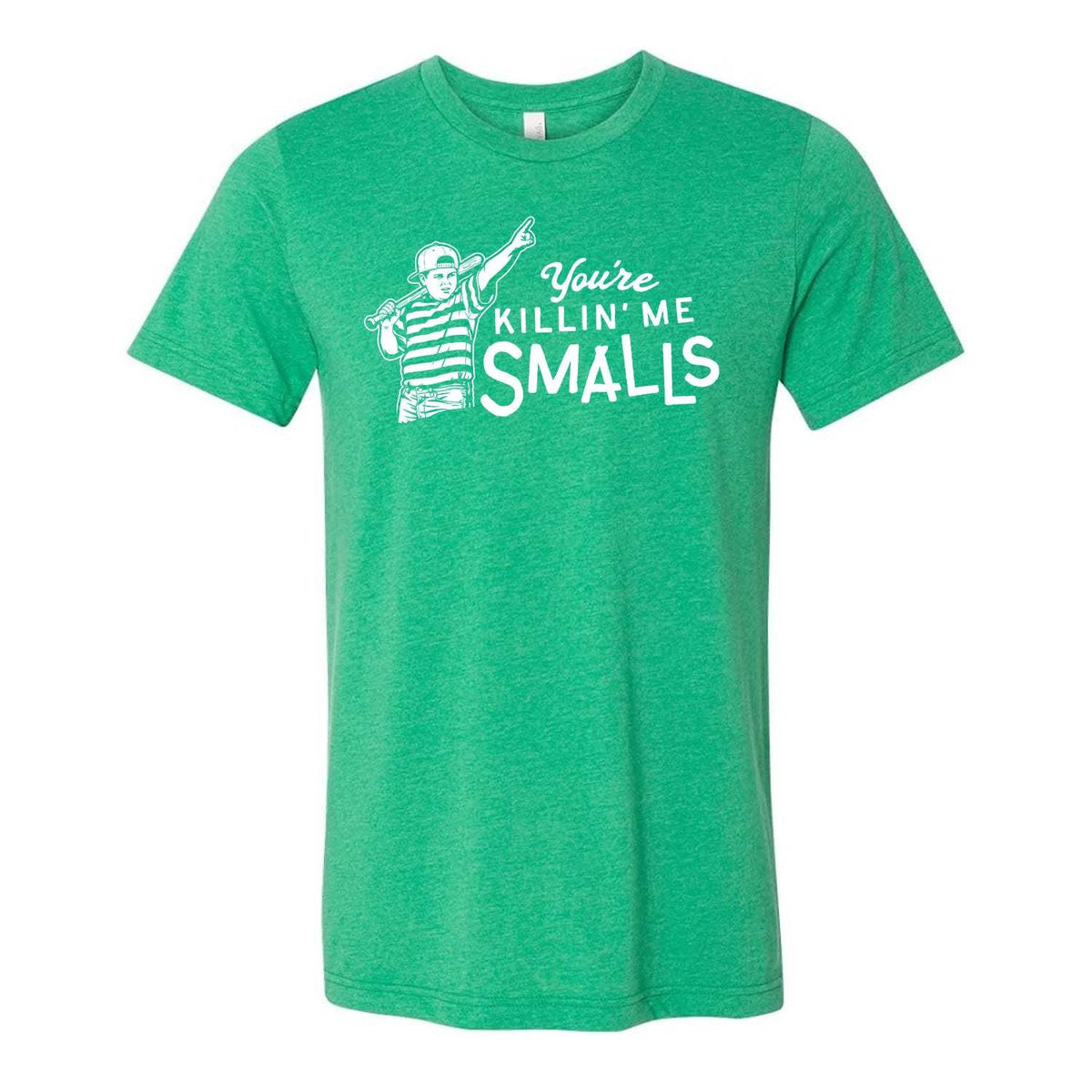 You're Killin' Me Smalls Tee - Green